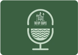 Treetop Escapes podcast